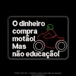 O dinheiro compra moto mas não educação!