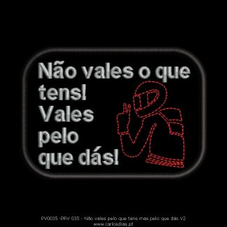 Não vales pelo que tens mas pelo que dás
