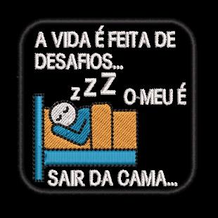 A vida é feita de desafios, o meu é sair da cama