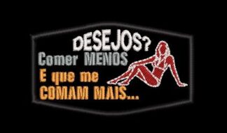 DESEJOS, comer menos e que me comam mais